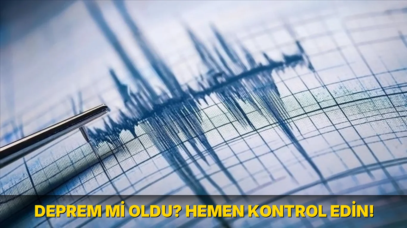 Deprem mi oldu? Hemen Kontrol Edin!