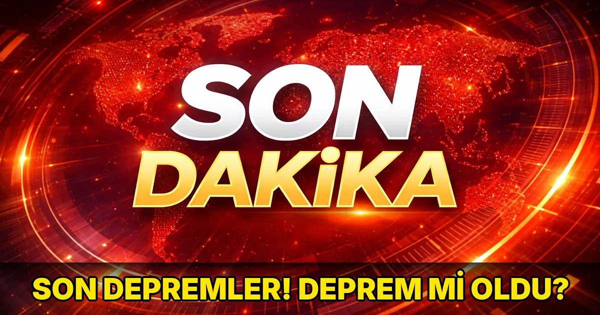 Son depremler! Deprem mi oldu?