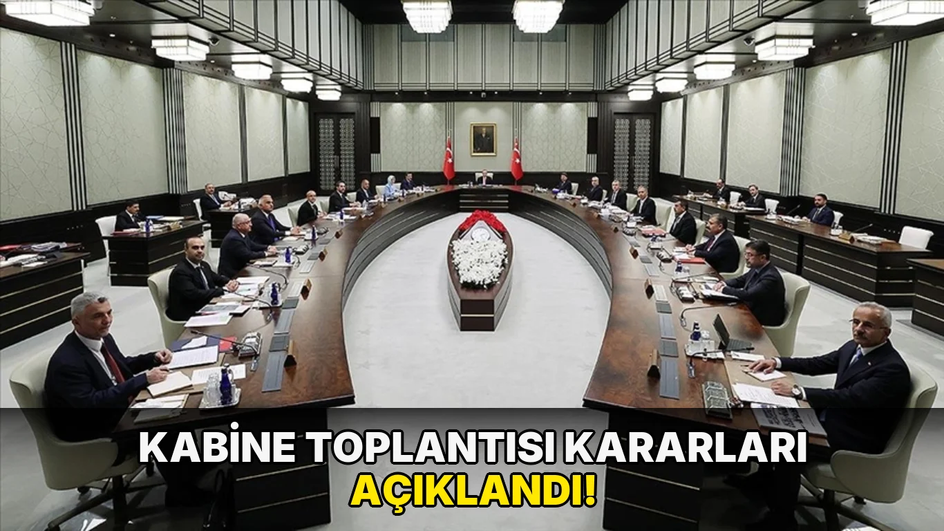 Kabine Toplantısı kararları açıklandı!