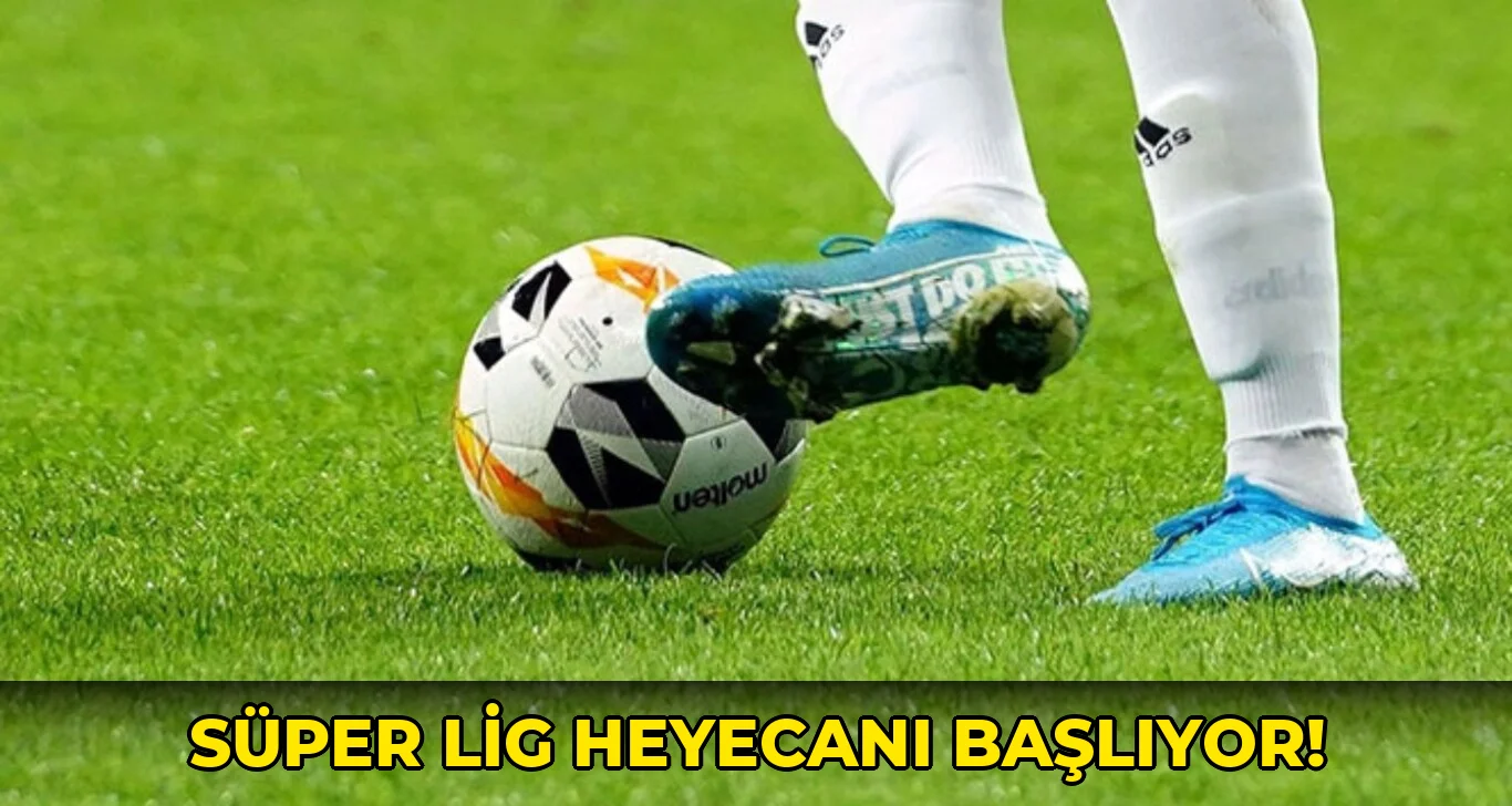 Süper Lig Heyecanı Başlıyor!