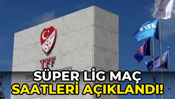 Süper Lig Maç Saatleri açıklandı!