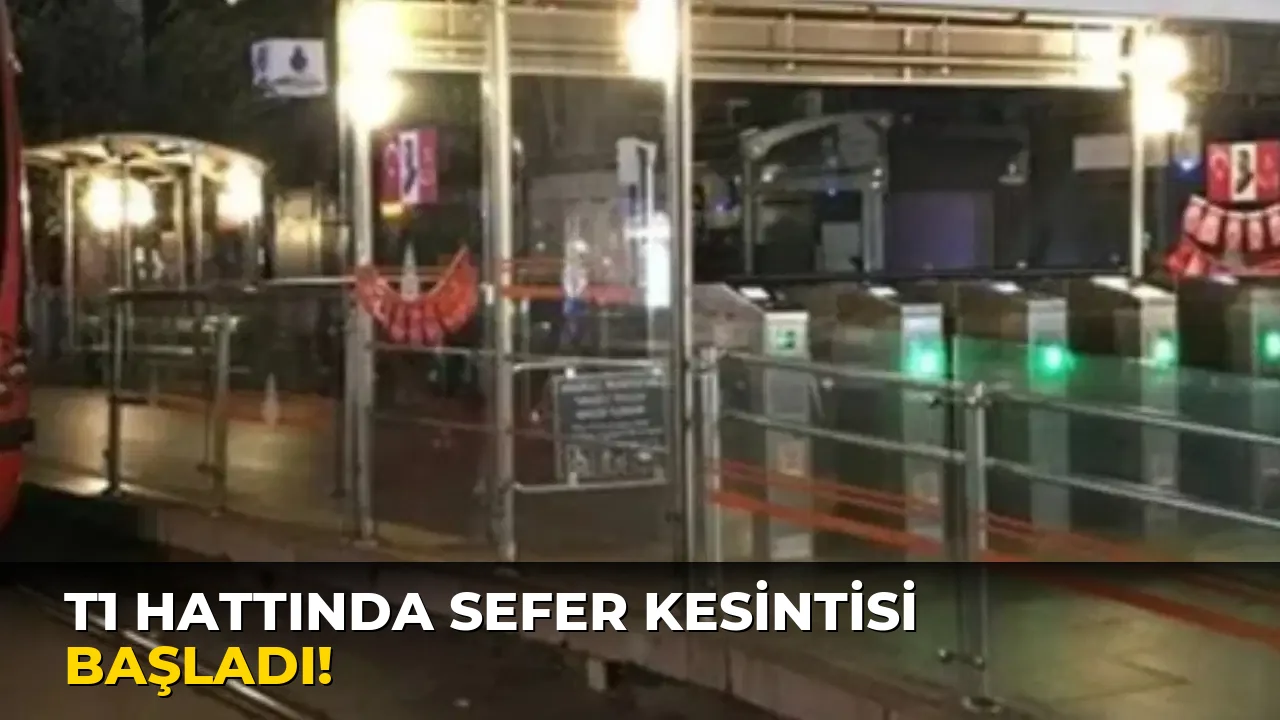 T1 Hattında Sefer Kesintisi Başladı!