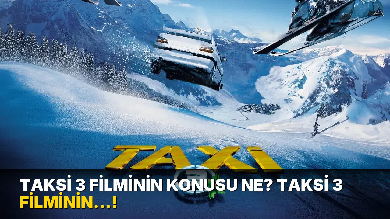 Taksi 3 Filminin Konusu ne? Taksi 3 Filminin…!