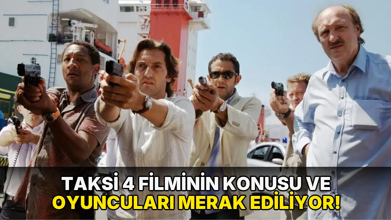 Taksi 4 Filminin Konusu ve oyuncuları Merak Ediliyor!