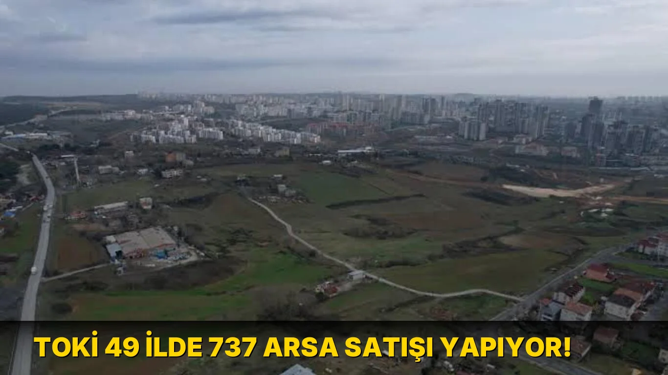 Toki 49 ilde 737 Arsa Satışı Yapıyor!