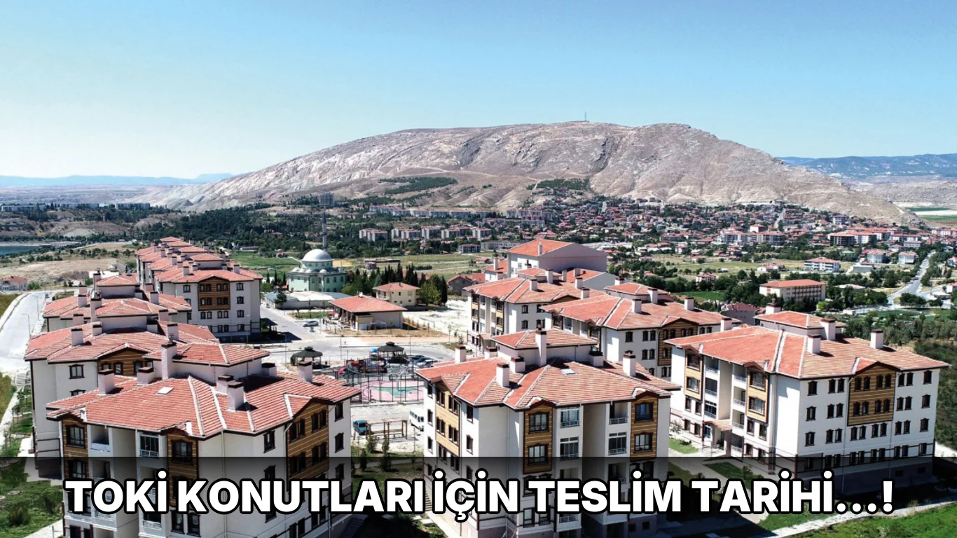 Toki Konutları için Teslim Tarihi…!
