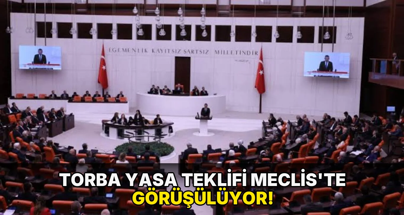 Torba Yasa Teklifi Meclis'te Görüşülüyor!