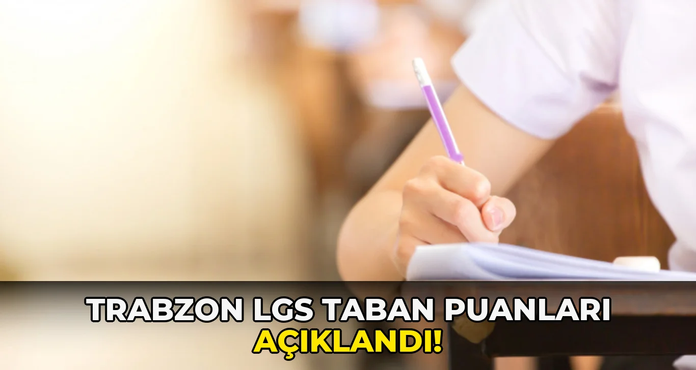 Trabzon LGS Taban Puanları açıklandı!