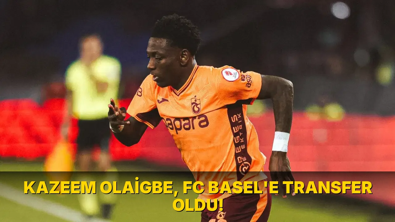 Kazeem Olaigbe, FC Basel'e transfer oldu!