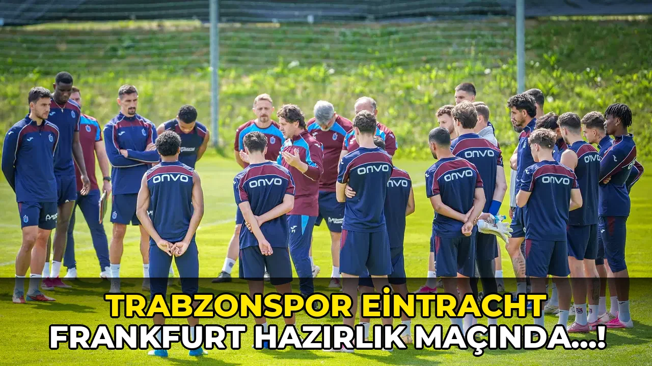 Trabzonspor Eintracht Frankfurt Hazırlık Maçında…!