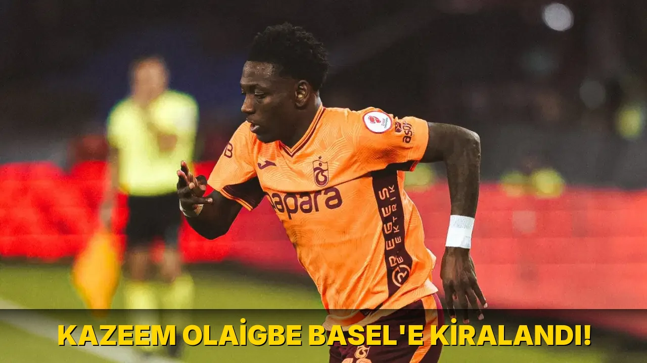 Kazeem Olaigbe Basel'e kiralandı!