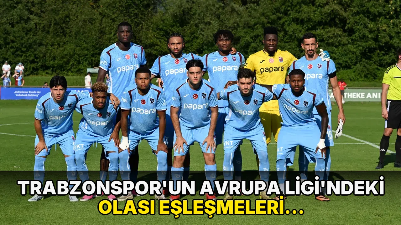 Trabzonspor'un Avrupa Ligi'ndeki muhtemel rakipleri belli oldu