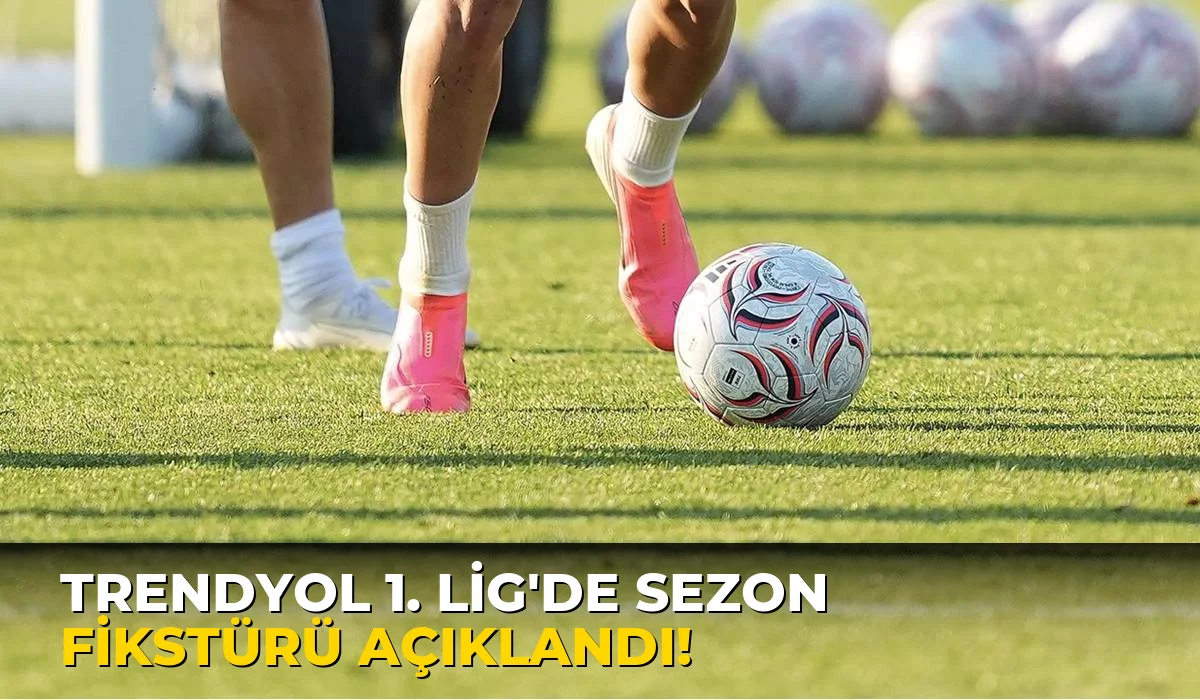 Trendyol 1. Lig'de sezon fikstürü açıklandı!