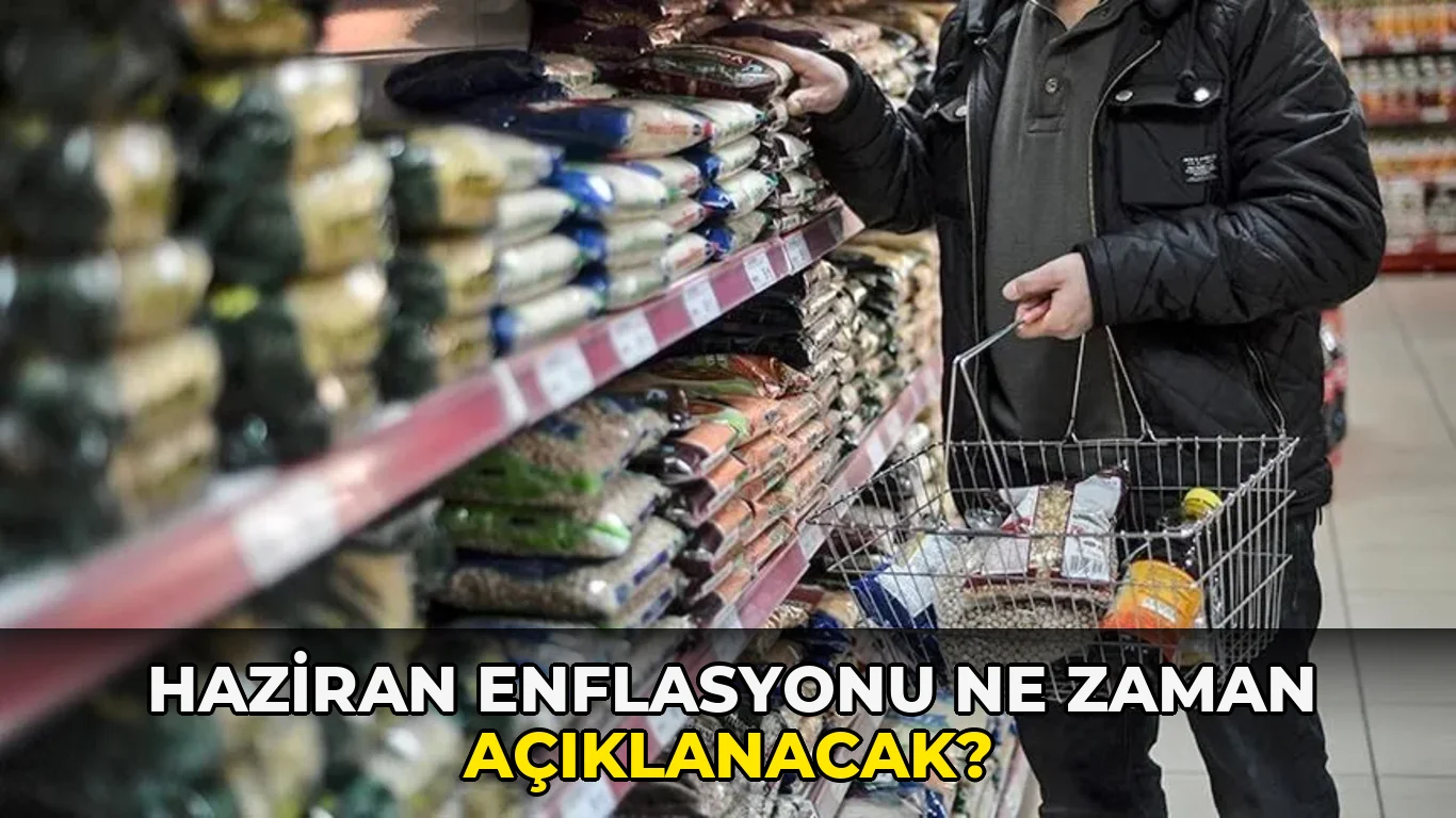 Haziran Enflasyonu ne zaman açıklanacak?