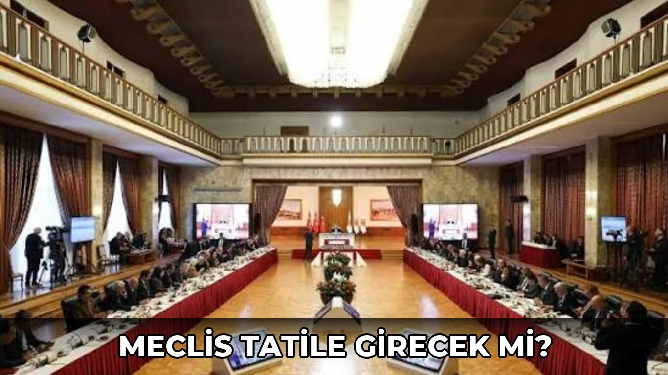 Meclis Tatile Girecek mi?