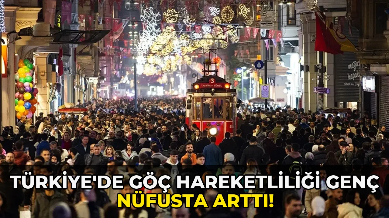 Türkiye'de göç Hareketliliği Genç Nüfusta Arttı!