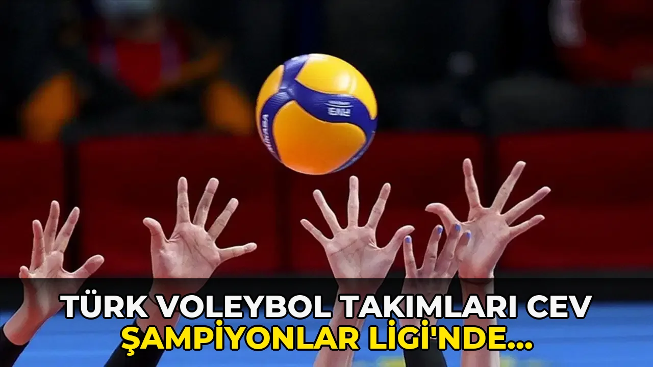 Türk Voleybol Takımları CEV Şampiyonlar Ligi'nde Rakipleriyle…!