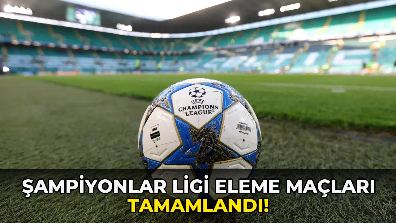 Şampiyonlar Ligi eleme maçları tamamlandı!