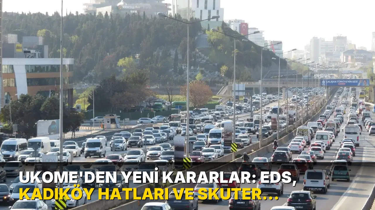 UKOME'den yeni kararlar: EDS, Kadıköy hatları ve skuter düzenlemesi...