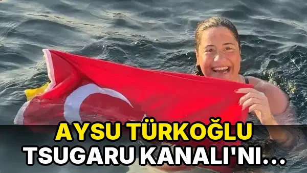 Aysu Türkoğlu Tsugaru Kanalı'nı Geçerek Rekor Kırdı!