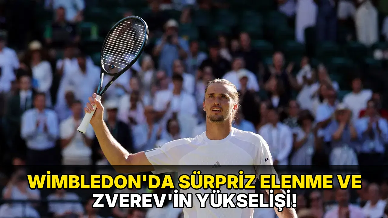 Wimbledon'da sürpriz elenme ve Zverev'in Yükselişi!