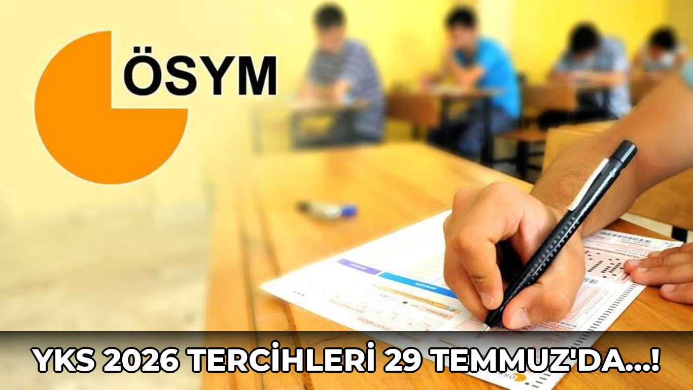 Yks 2026 tercihleri 29 Temmuz'da…!