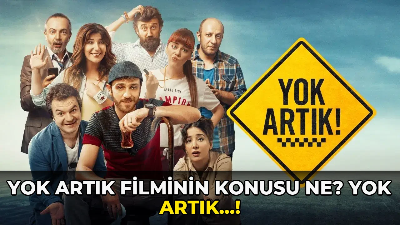 Yok Artık Filminin Konusu ne? Yok Artık…!