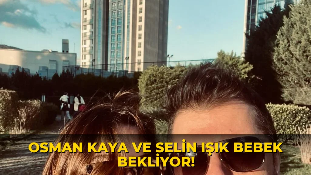 Osman Kaya ve Selin Işık Bebek Bekliyor!