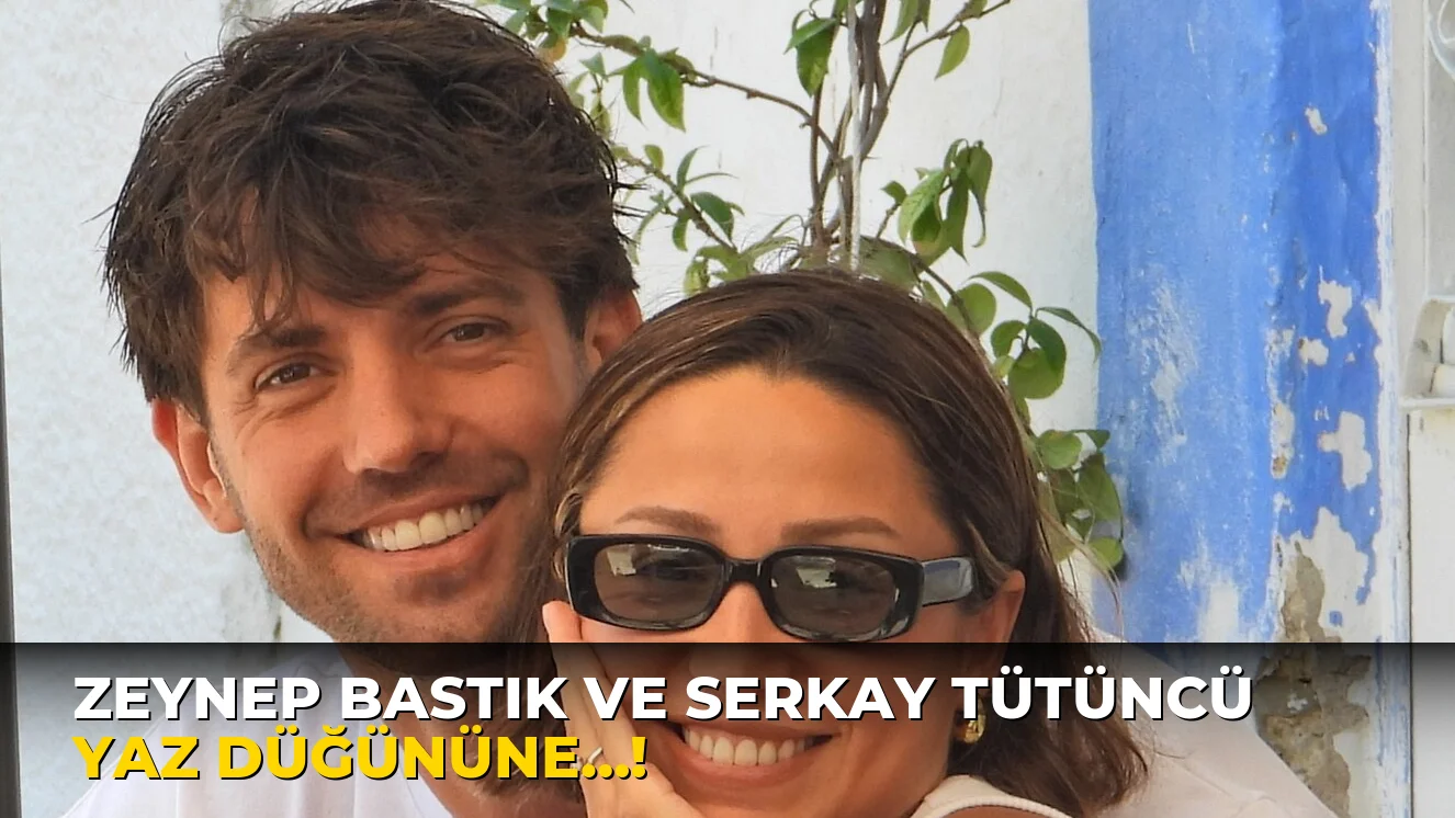 Zeynep Bastık ve Serkay Tütüncü Yaz Düğününe…!