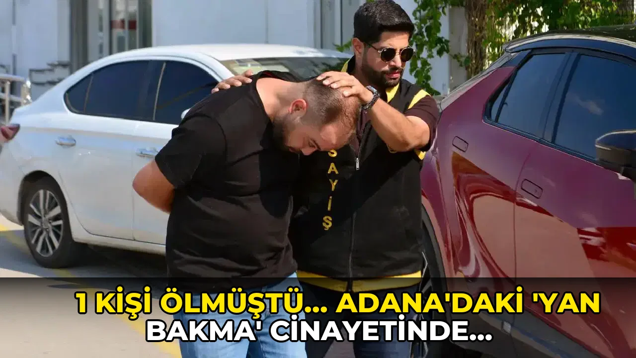 1 kişi ölmüştü... Adana'daki 'yan bakma' cinayetinde yeni gelişme