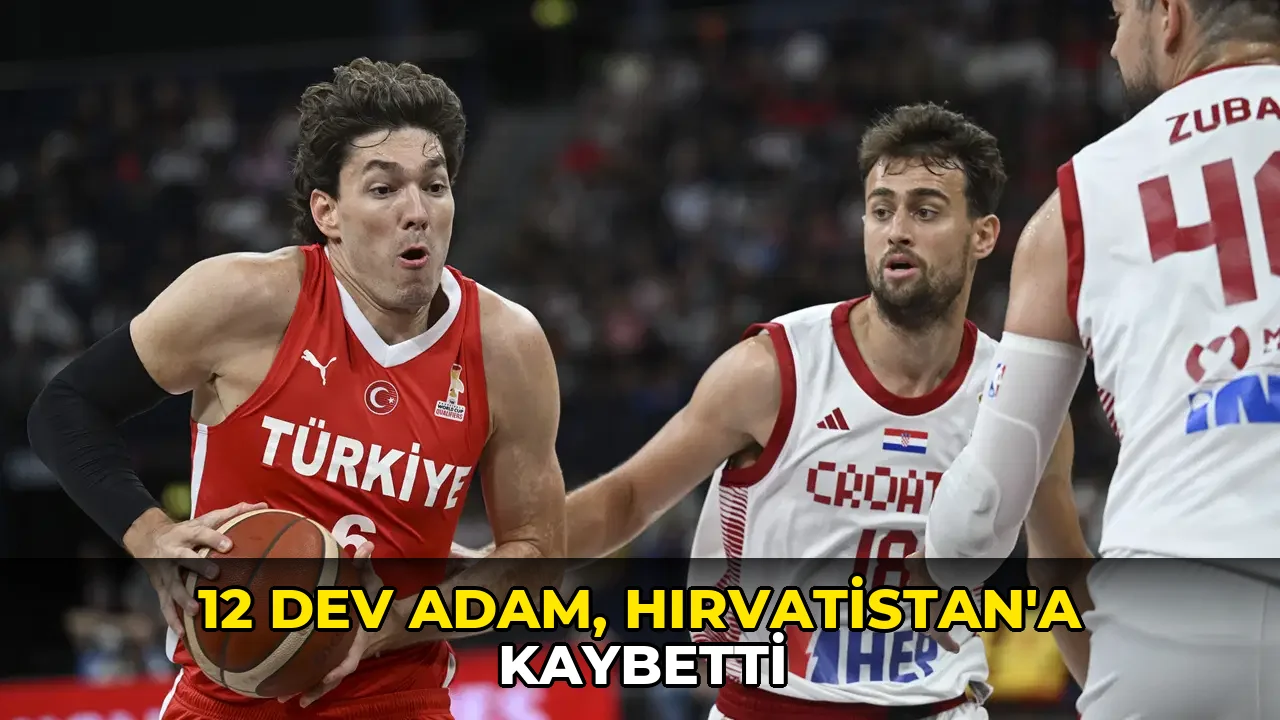 12 Dev Adam, Hırvatistan'a kaybetti