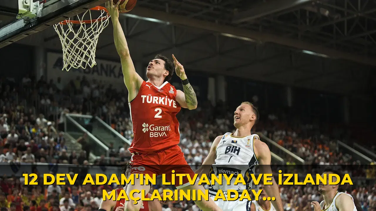12 Dev Adam'ın Litvanya ve İzlanda maçlarının aday kadrosu açıklandı
