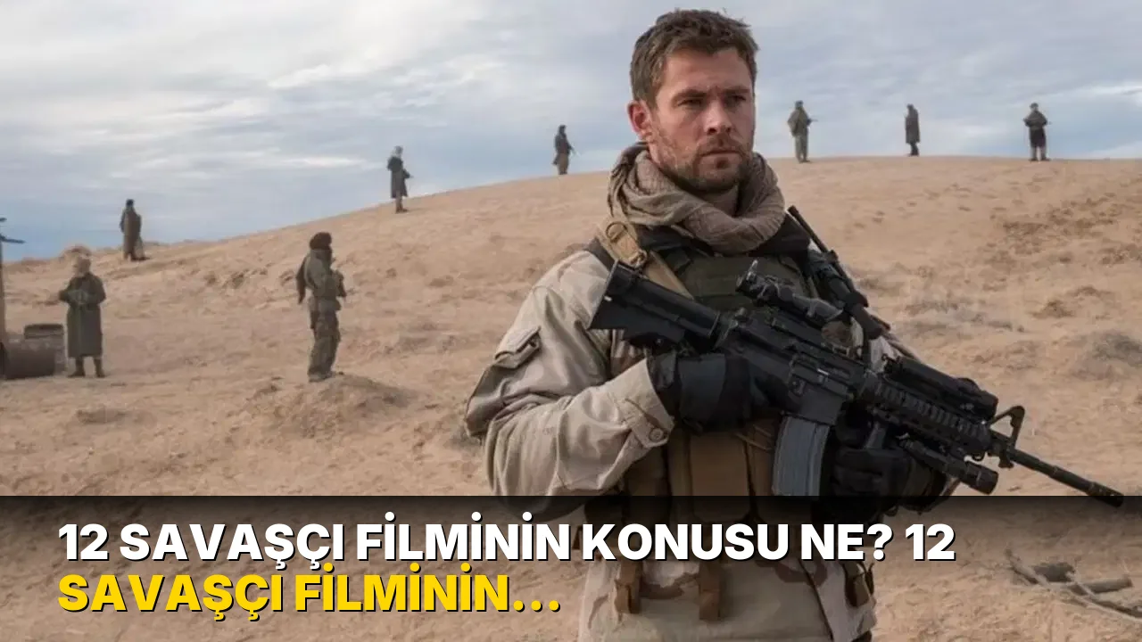 12 Savaşçı filminin konusu ne? 12 Savaşçı filminin oyuncuları kim?
