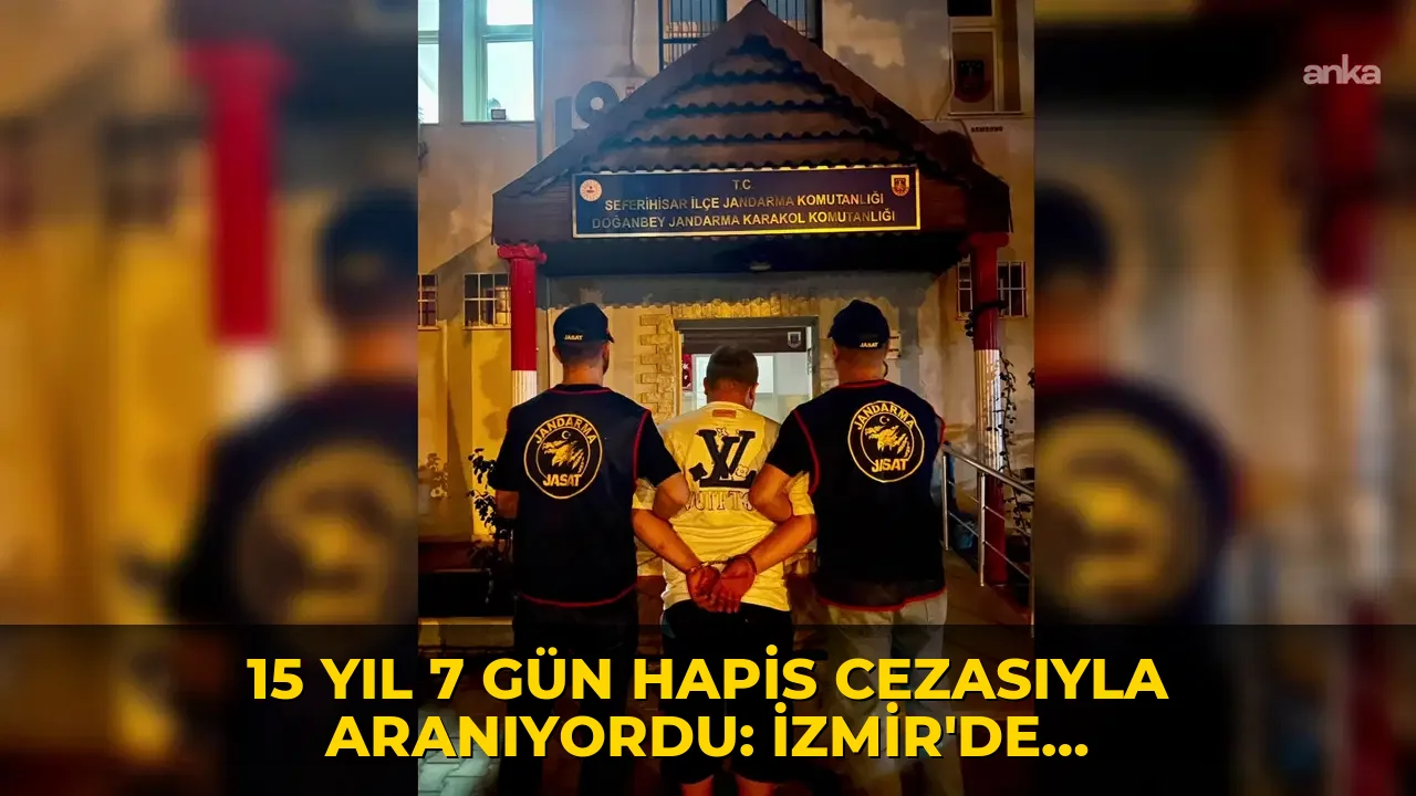 15 yıl 7 gün hapis cezasıyla aranıyordu: İzmir'de yakalandı