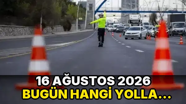 16 Ağustos 2026 bugün hangi yollar kapalı olacak, alternatif güzergahlar neler? İstanbul trafiğe kapatılacak yollar listesi...