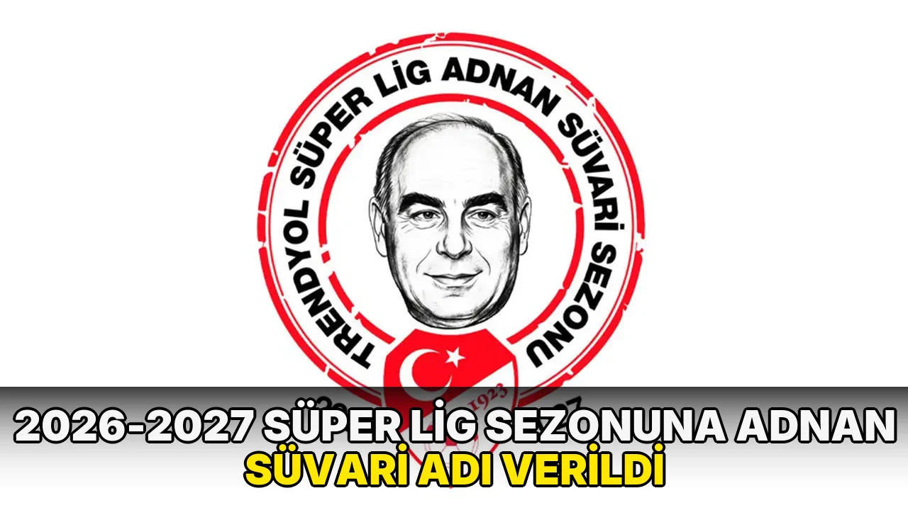 2026-2027 Süper Lig sezonuna Adnan Süvari adı verildi
