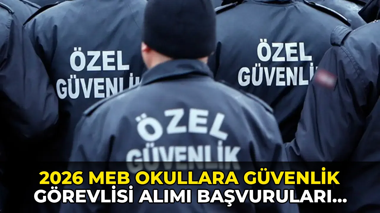 2026 MEB okullara güvenlik görevlisi alımı başvuruları ne zaman? İŞKUR okullara güvenlik görevlisi alımı başvuru şartları neler?