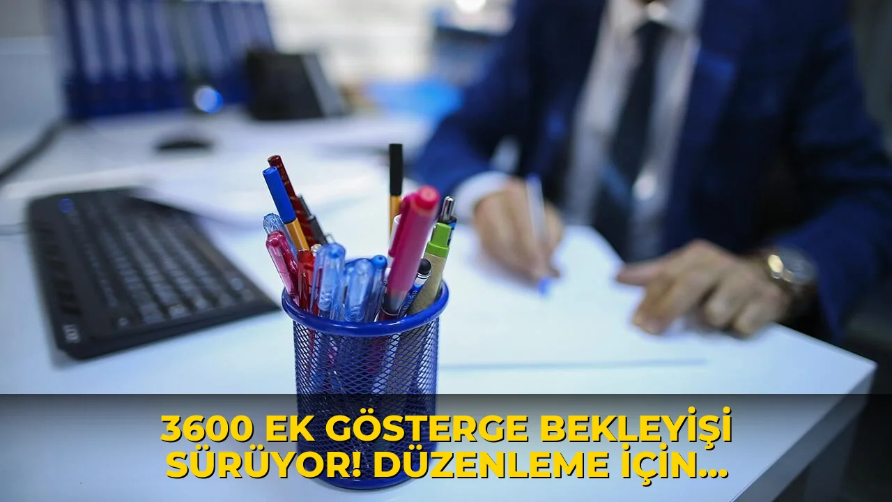 3600 ek gösterge bekleyişi sürüyor! Düzenleme için tarih verildi