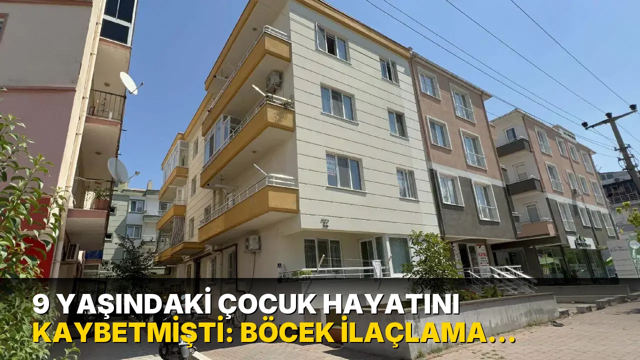9 yaşındaki çocuk hayatını kaybetmişti: Böcek ilaçlama faciasında 2 tutuklama