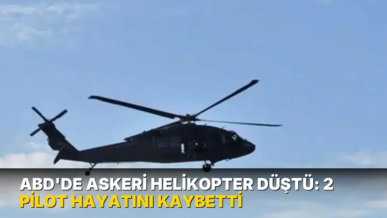 ABD’de askeri helikopter düştü: 2 pilot hayatını kaybetti