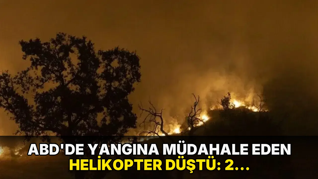 ABD'de yangına müdahale eden helikopter düştü: 2 kişiden haber alınamıyor