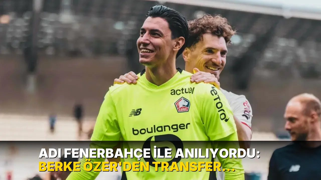 Adı Fenerbahçe ile anılıyordu: Berke Özer'den transfer iddialarına yanıt!