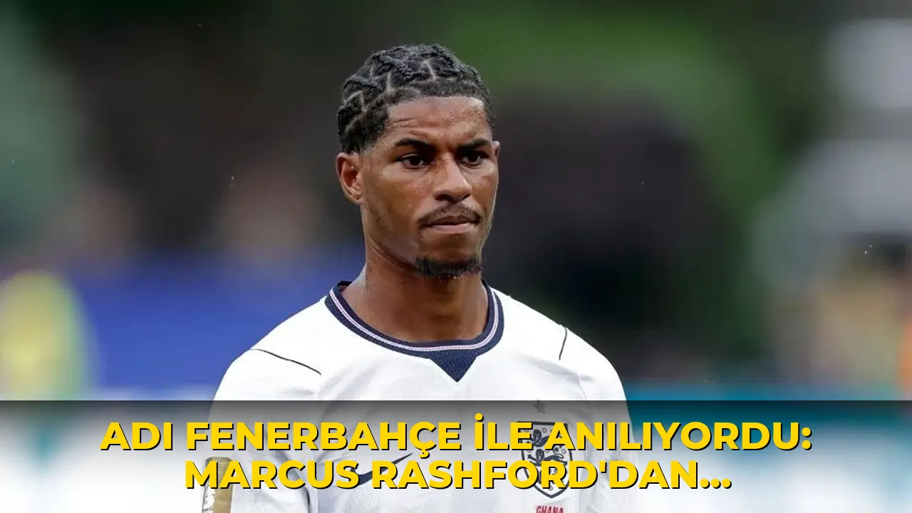 Adı Fenerbahçe ile anılıyordu: Marcus Rashford'dan Türkiye için transfer kararı