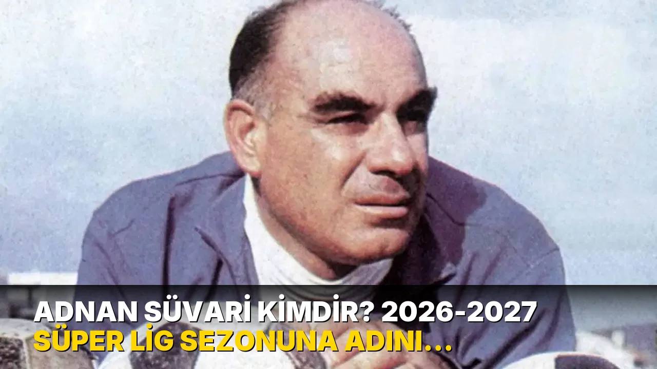 Adnan Süvari kimdir? 2026-2027 Süper Lig sezonuna adını veren Adnan Süvari'nin hayatı ve kariyeri...