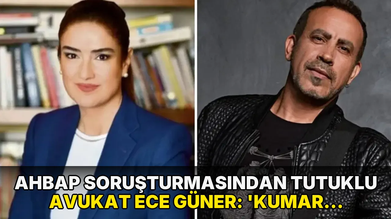 Ahbap soruşturmasından tutuklu avukat Ece Güner: 'Kumar sorununu bilsem Haluk Levent'e 1 lira vermezdim...'