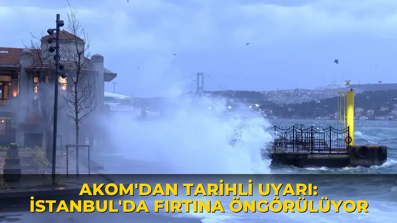 AKOM tarih vererek uyardı: İstanbul'da fırtına bekleniyor