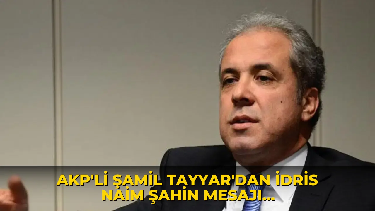 AKP’li Şamil Tayyar’dan İdris Naim Şahin mesajı: ‘Herhalde kapısı çalınır, skandal sorulur’