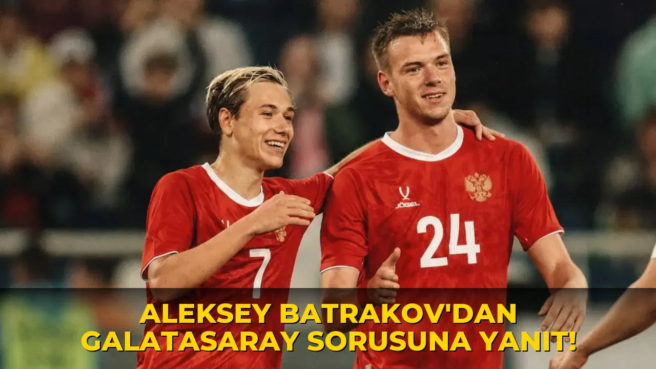 Aleksey Batrakov'dan Galatasaray sorusuna yanıt!