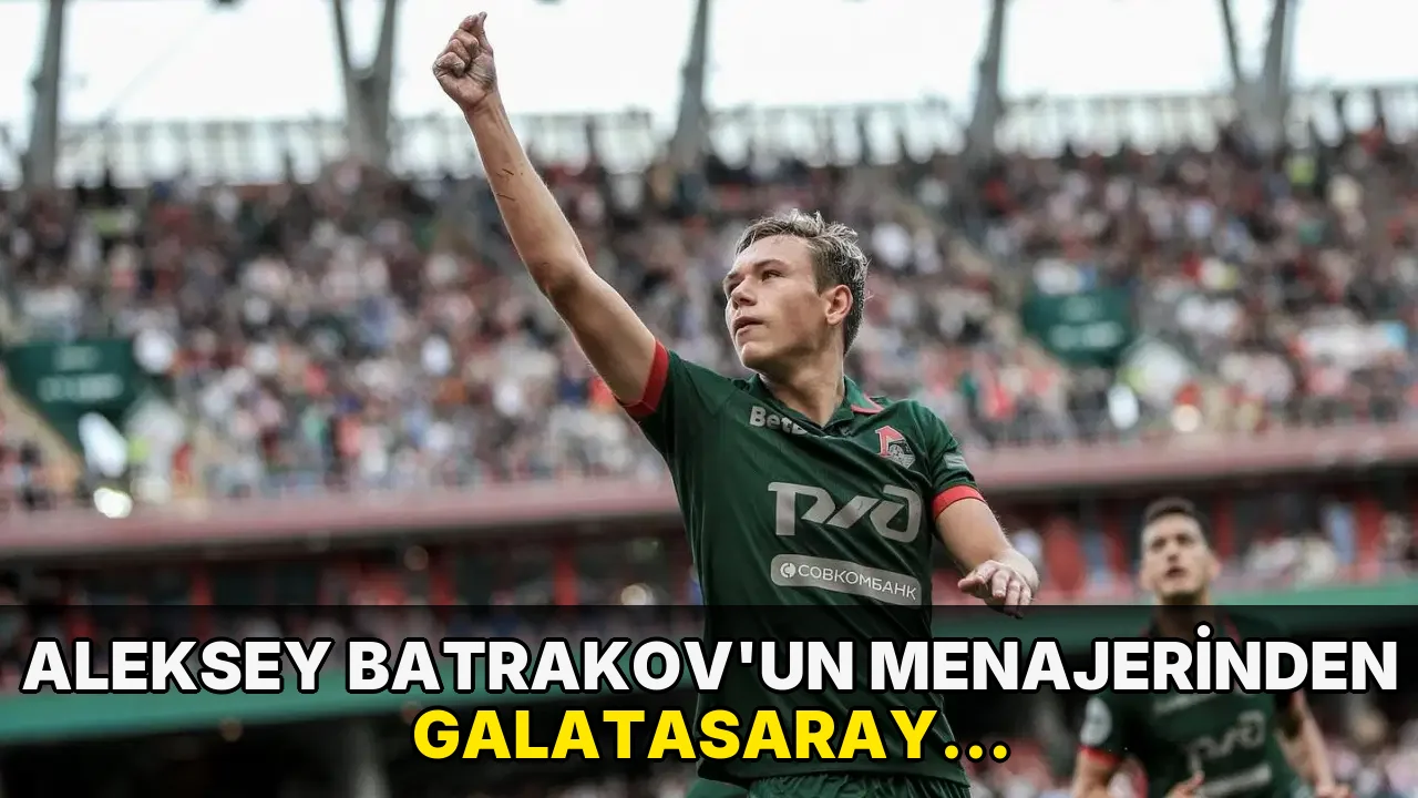 Aleksey Batrakov'un menajerinden Galatasaray açıklaması: 'Elimde olan tek şey...'