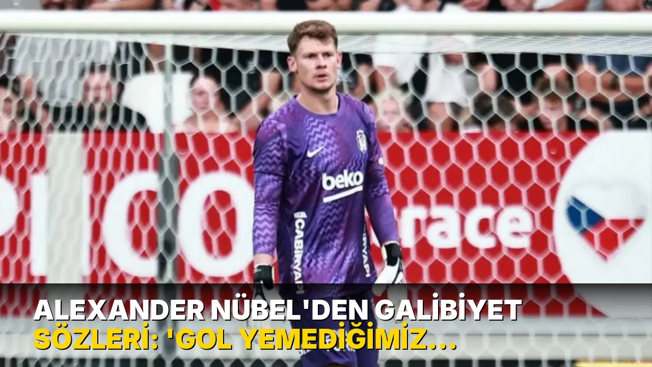 Alexander Nübel'den galibiyet sözleri: 'Gol yemediğimiz için mutluyum'